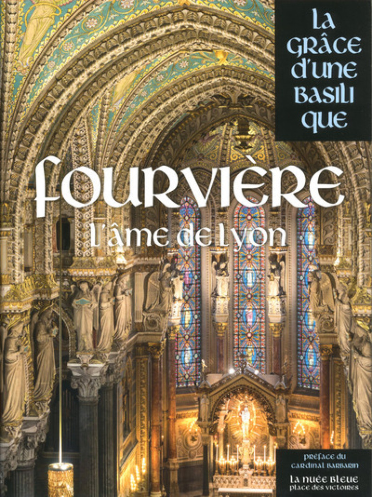 Fourvière - La Grâce d'une Basilique -  Collectif - LA NUEE BLEUE