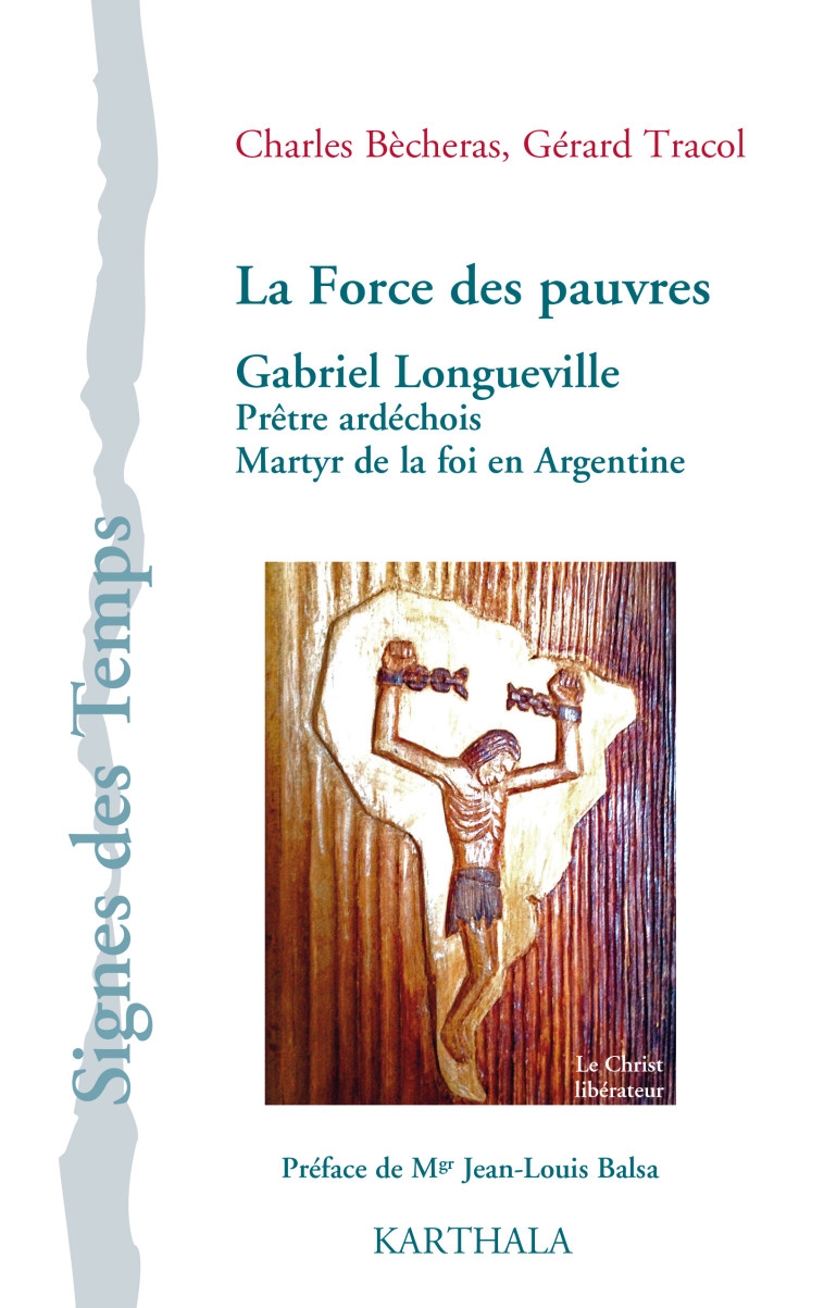 La force des pauvres - Gabriel Longueville, prêtre ardéchois, martyr de la foi en Argentine - Charles Bècheras - KARTHALA