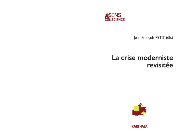 La crise moderniste revisitée - actes du colloque des 12 et 13 février 2019, Institut catholique de Paris - Jean-François Petit - KARTHALA