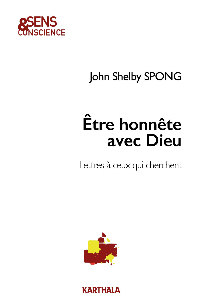 ETRE HONNETE AVEC DIEU, LETTRES A CEUX QUI CHERCHENT -  SPONG JOHN SHELBY - KARTHALA