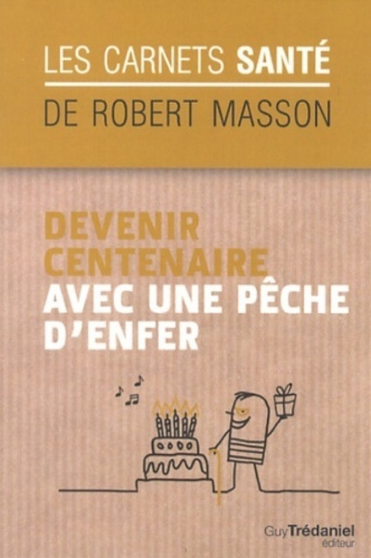 Devenir centenaire avec une pêche d'enfer - Robert Masson - TREDANIEL