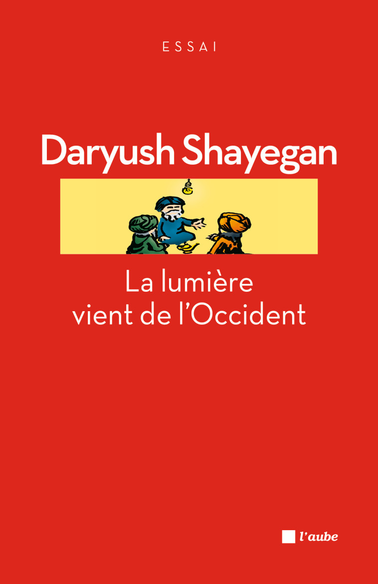 LA LUMIERE VIENT DE L'OCCIDENT - Daryush Shayegan - DE L AUBE