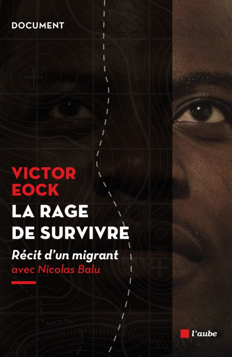 LA RAGE DE SURVIVRE - RECIT D'UN MIGRANT - Nicolas BALU - DE L AUBE