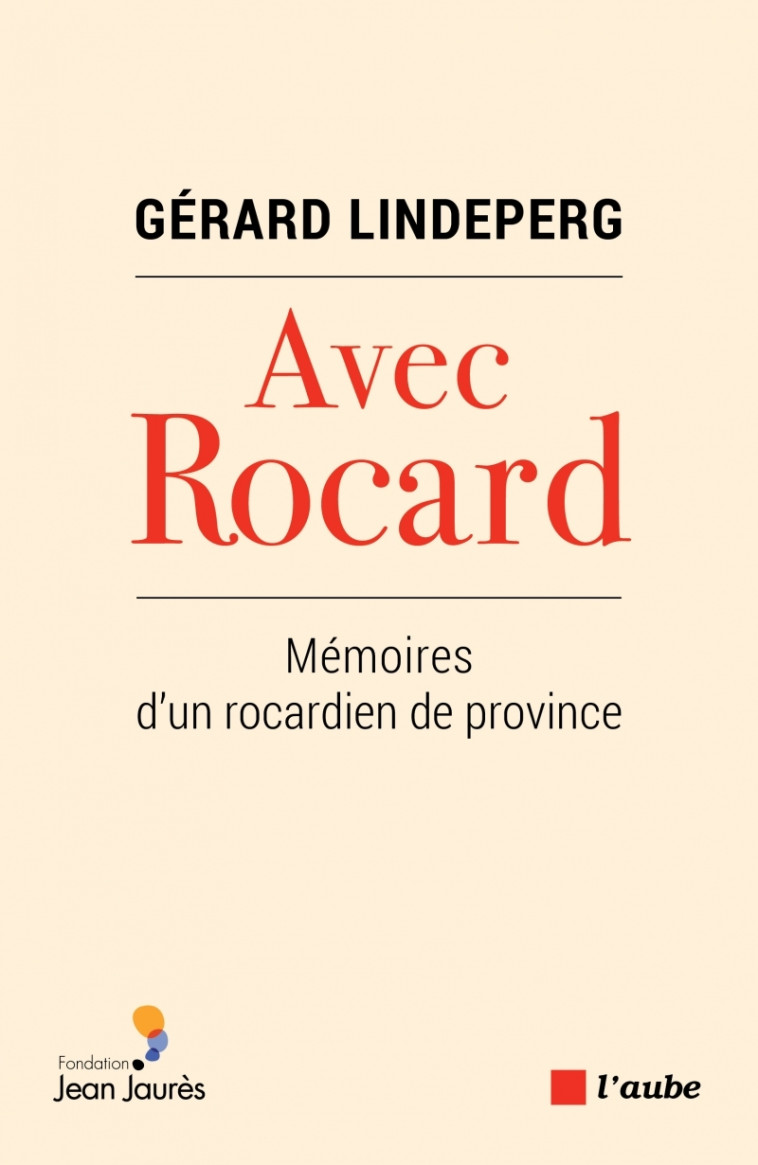 AVEC ROCARD - MEMOIRES D'UN ROCARDIEN DE PROVINCE - Gérard LINDEPERG - DE L AUBE