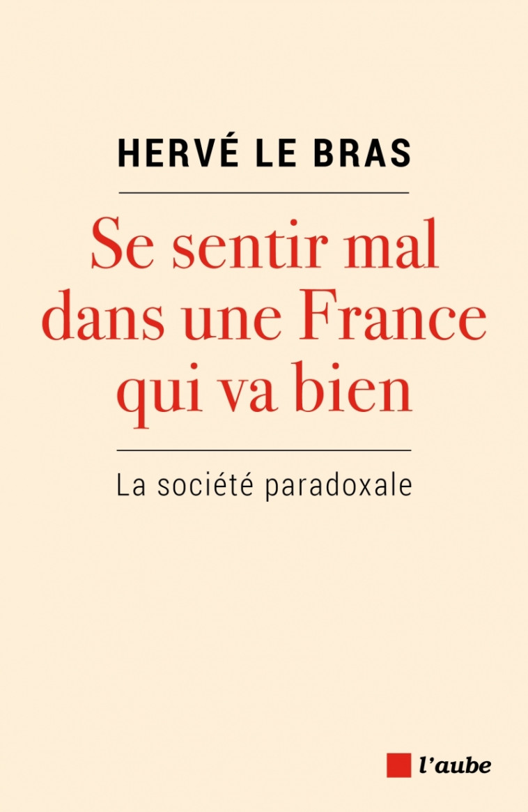 Se sentir mal dans une France qui va bien - La société parad - Hervé Le Bras - DE L AUBE