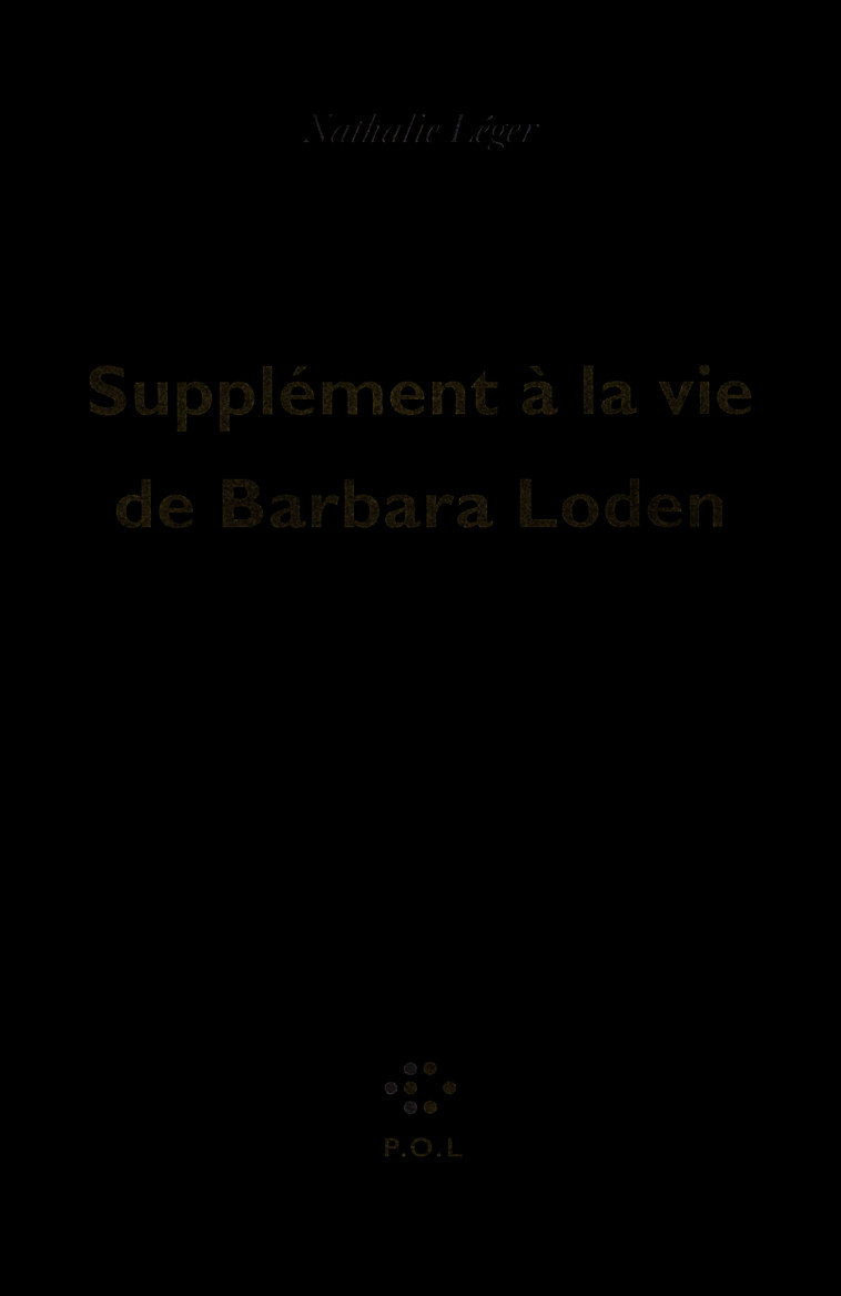 Supplément à la vie de Barbara Loden - Nathalie LEGER - POL