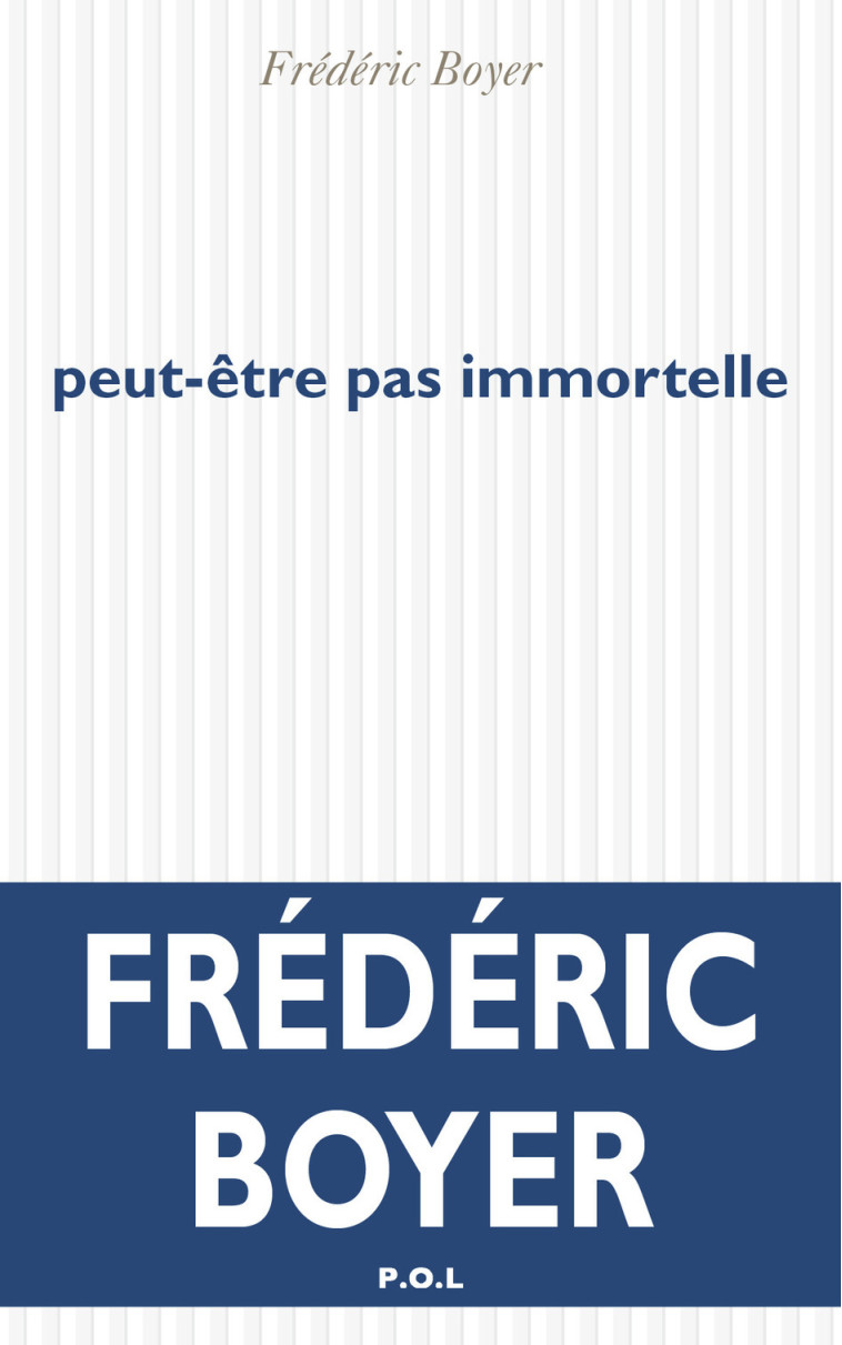 peut-être pas immortelle - Frédéric Boyer - POL