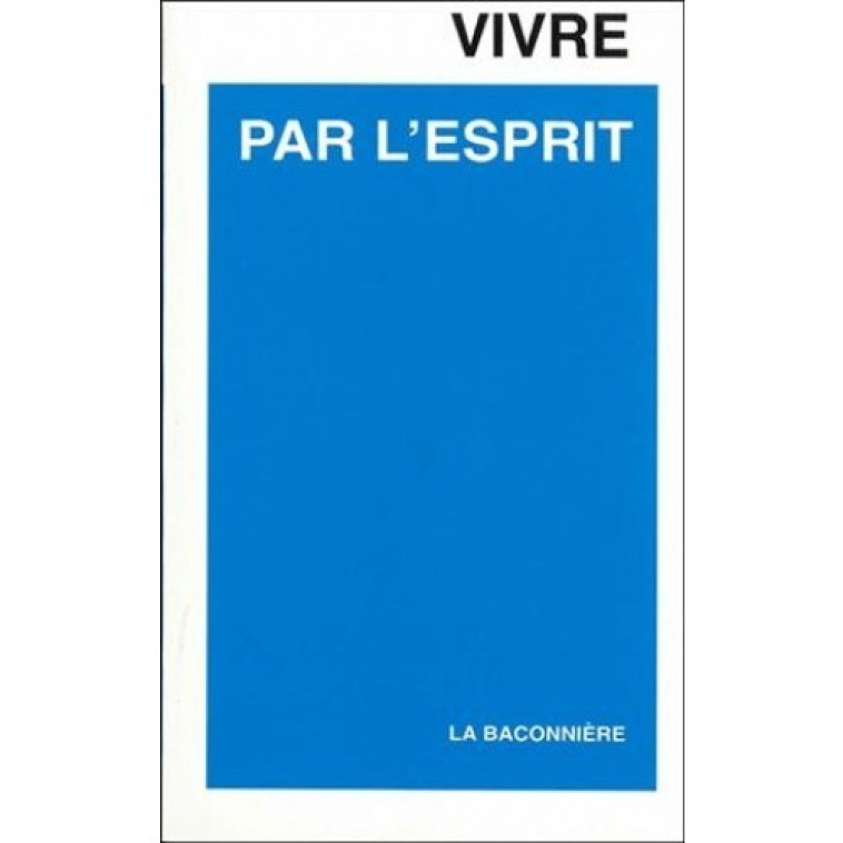 Vivre par l'esprit - Georges Grosjean - LA BACONNIERE