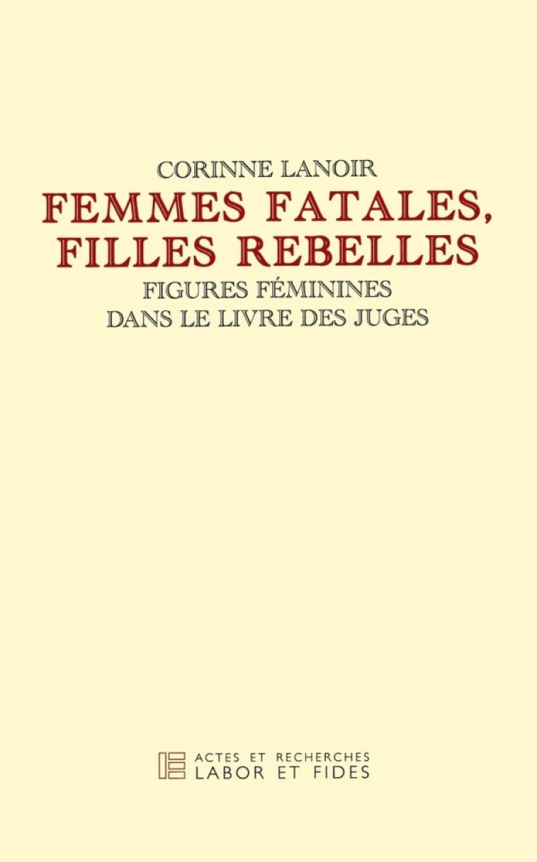 Femmes fatales et filles rebelles - Corinne LANNOIR - LABOR ET FIDES