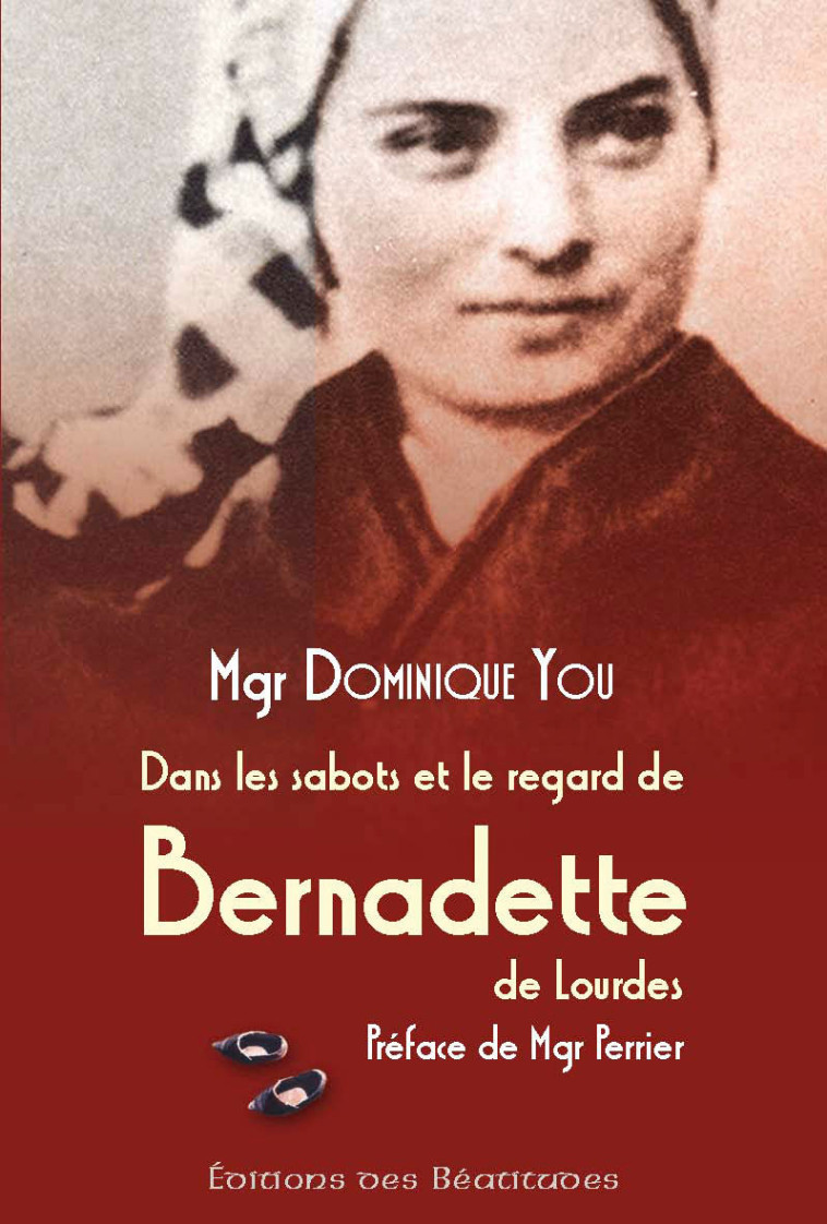 Dans les sabots et le regard de Bernadette de Lourdes - Dominique YOU - BEATITUDES