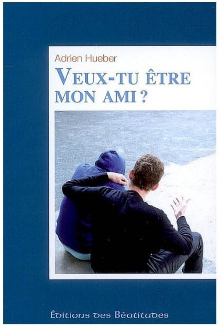 Veux-tu être mon ami ? - Adrien Hueber - BEATITUDES