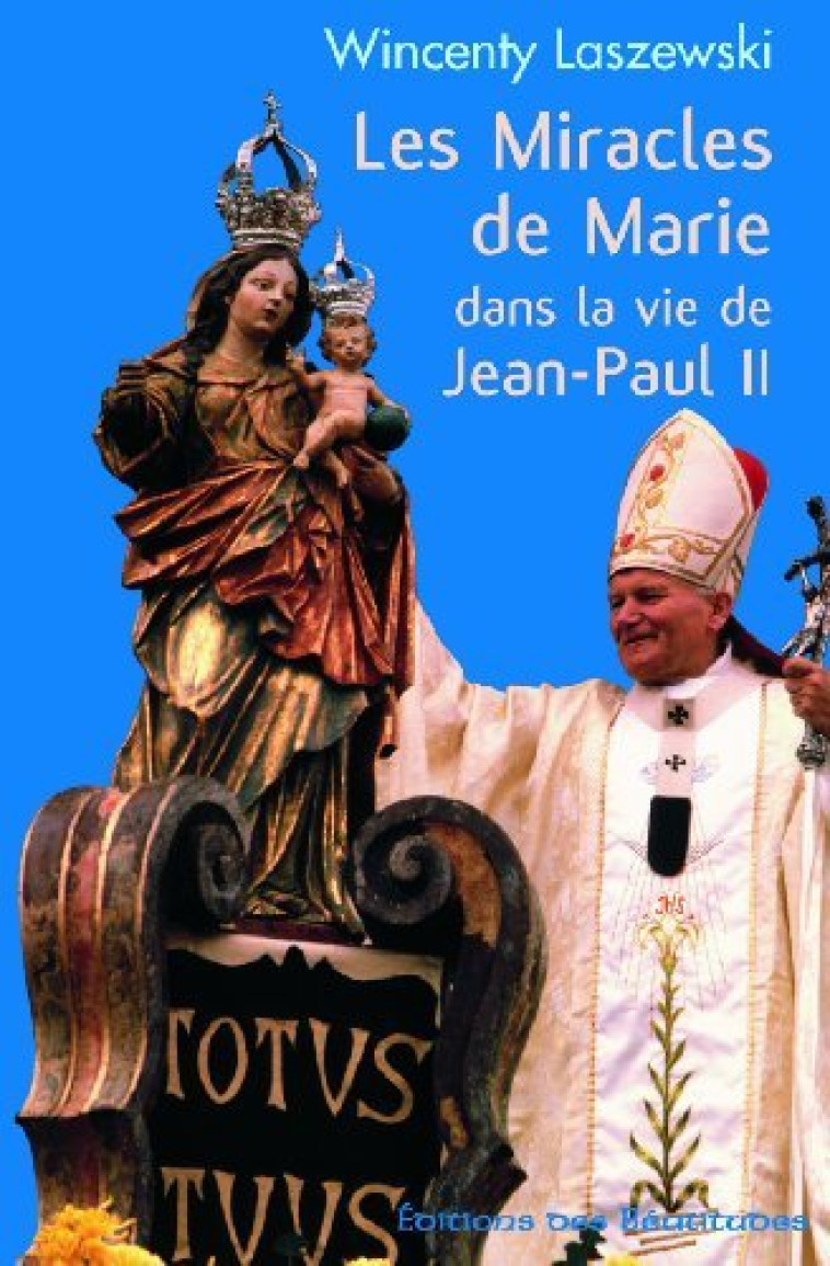 Les miracles de Marie dans la vie de Jean-Paul II - Wincenty Laszewski - BEATITUDES