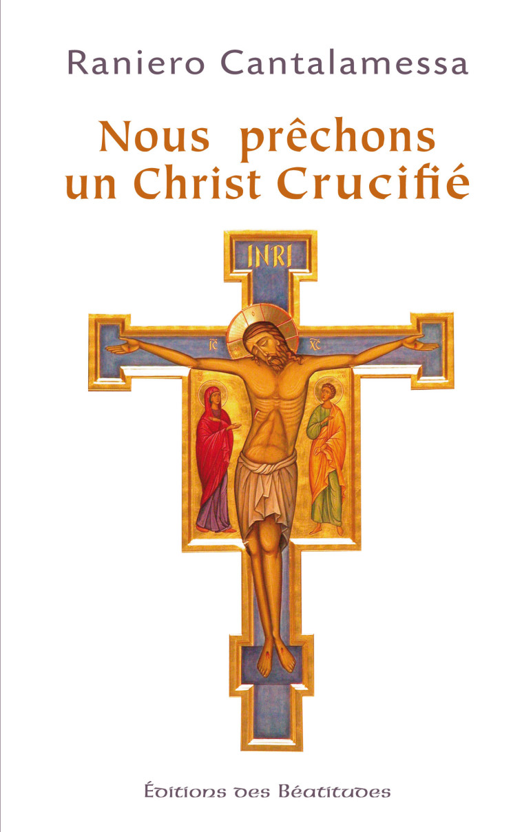 Nous prêchons un Christ crucifié (2nde édition) - R CANTALAMESSA - BEATITUDES