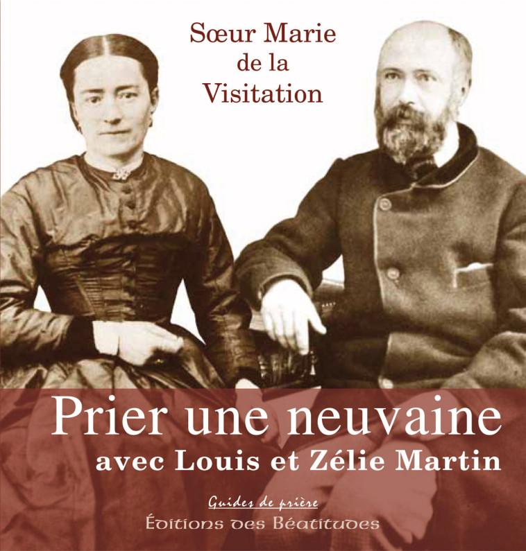 Prier une neuvaine avec Louis & Zélie Martin -  Sr Marie de la VISIT - BEATITUDES