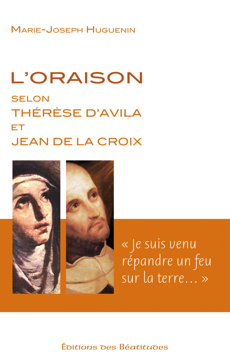 L’oraison selon Thérèse d’Avila et Jean de la Croix - Marie-Joseph Huguenin - BEATITUDES