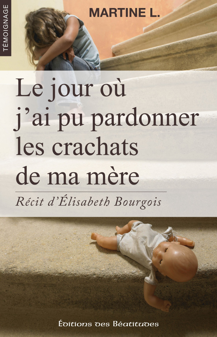 Le jour où j’ai pu pardonner les crachats de ma mère -  Martine L. - BEATITUDES