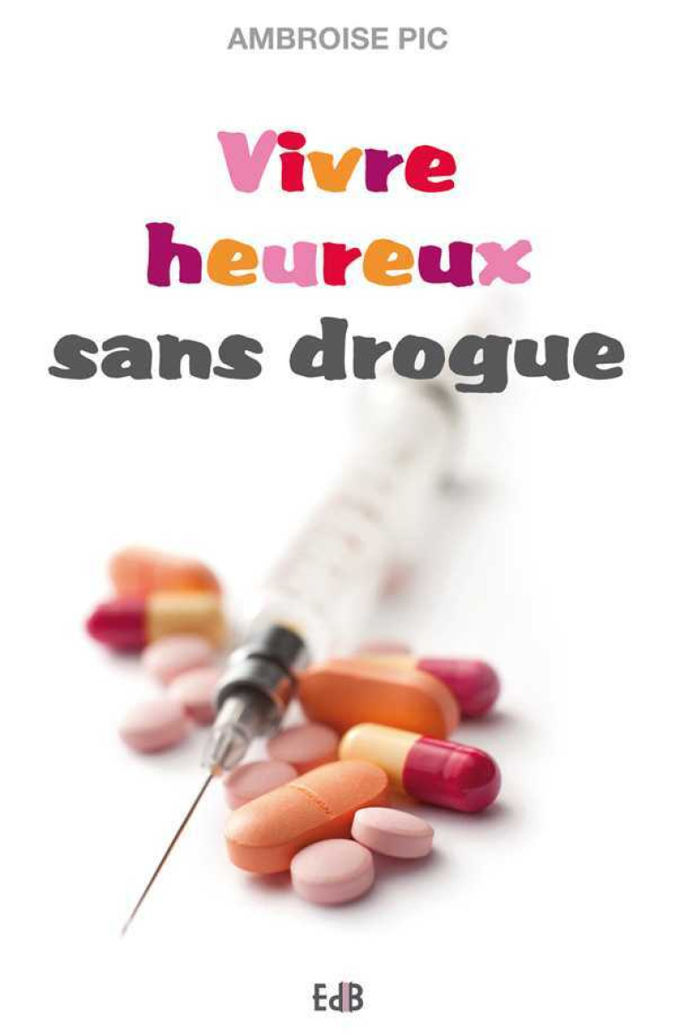 Vivre heureux sans drogue - Ambroise PIC - BEATITUDES