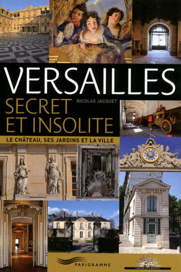 Versailles secret et insolite - Nicolas Jacquet - PARIGRAMME