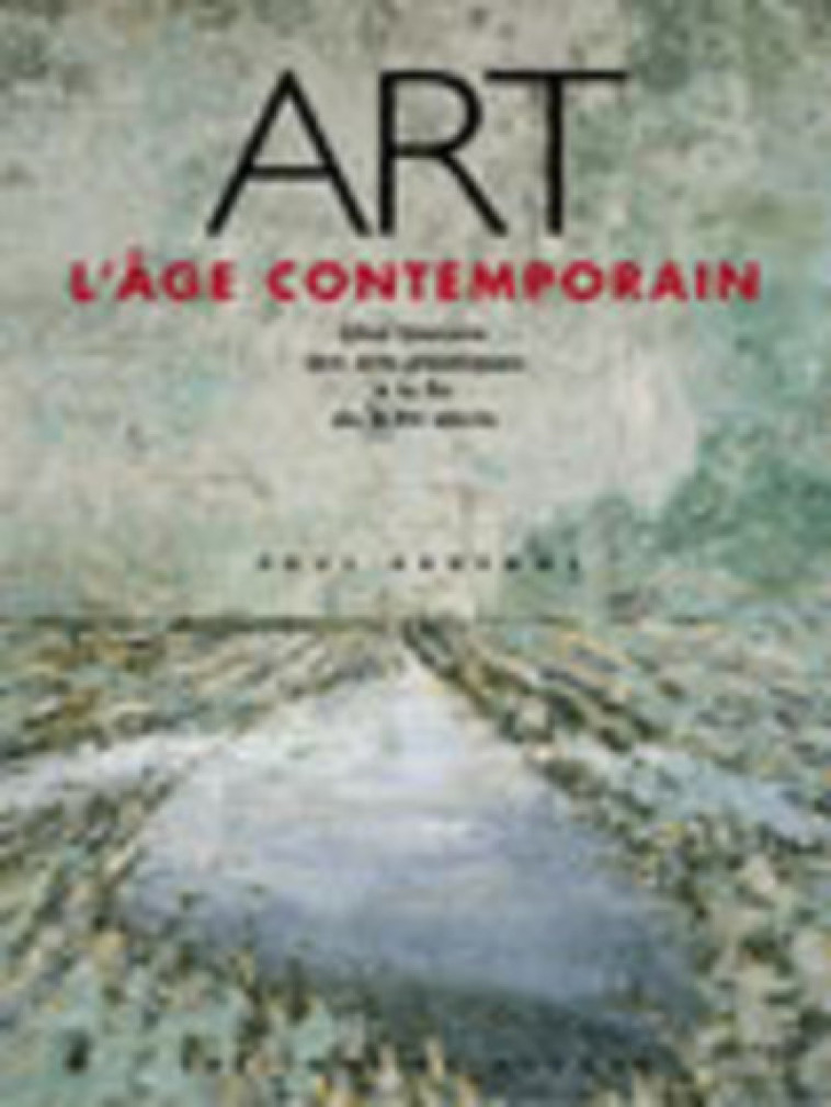 Art, l'Age Contemporain - Paul Ardenne - REGARD