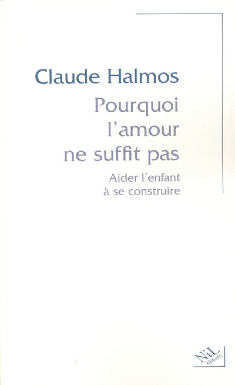 Pourquoi l'amour ne suffit pas aider l'enfant à se construire - Claude Halmos - NIL