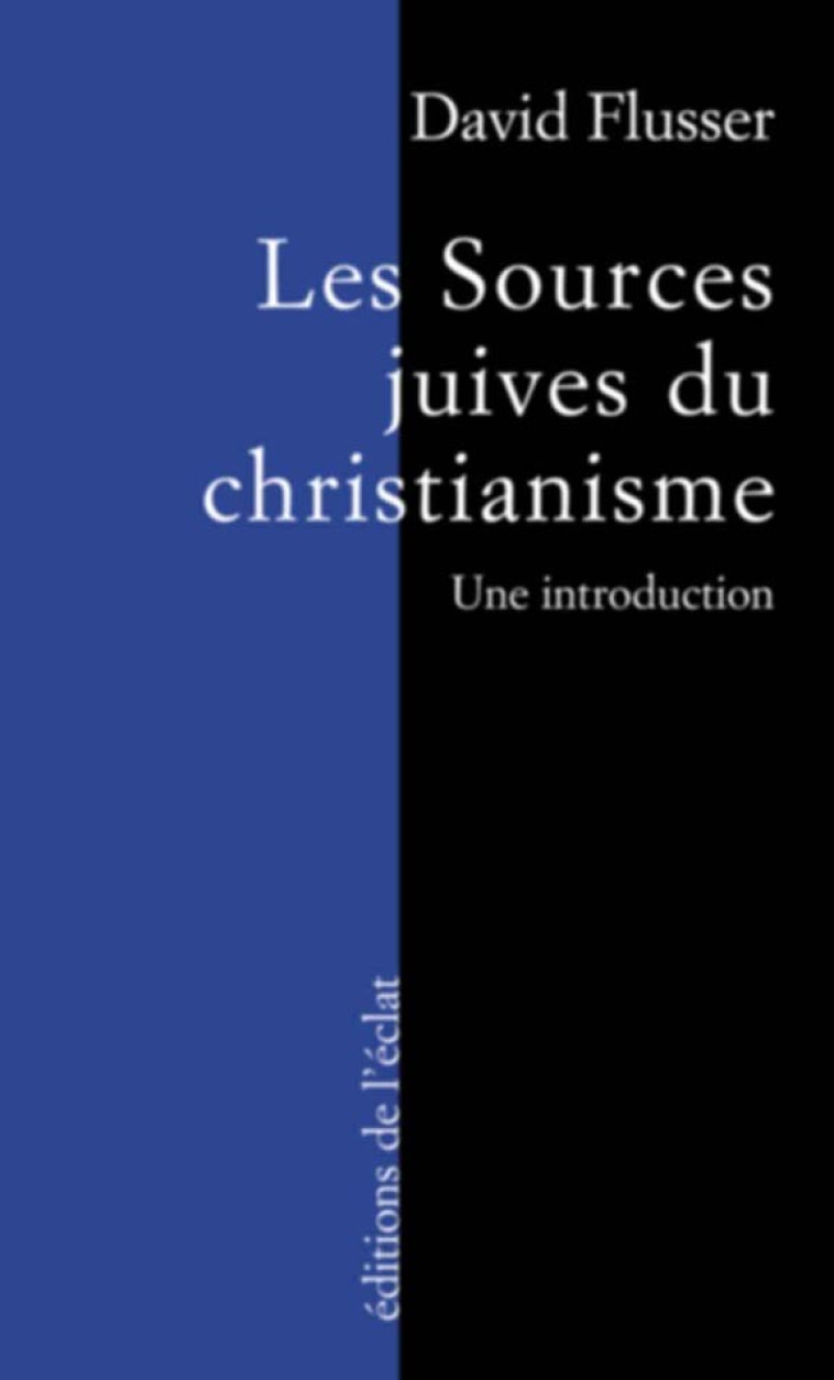 LES SOURCES JUIVES DU CHRISTIANISME PRIMITIF - David Flusser - ECLAT