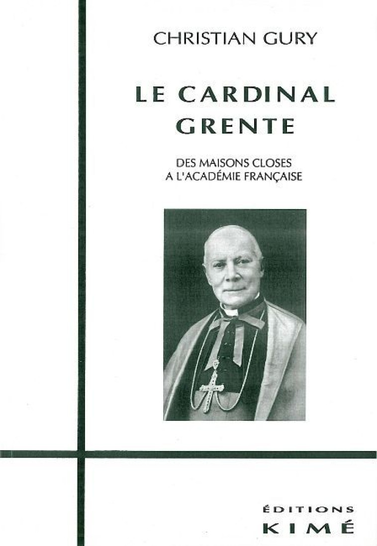 Le Cardinal Grente -  GURY CHRISTIAN - KIME