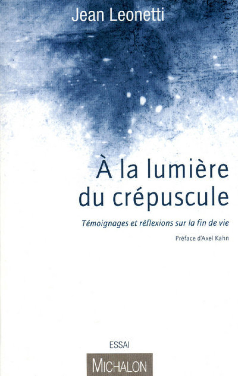 A la lumière du crépuscule - témoignages et réflexions sur la fin de vie - Jean Léonetti - MICHALON