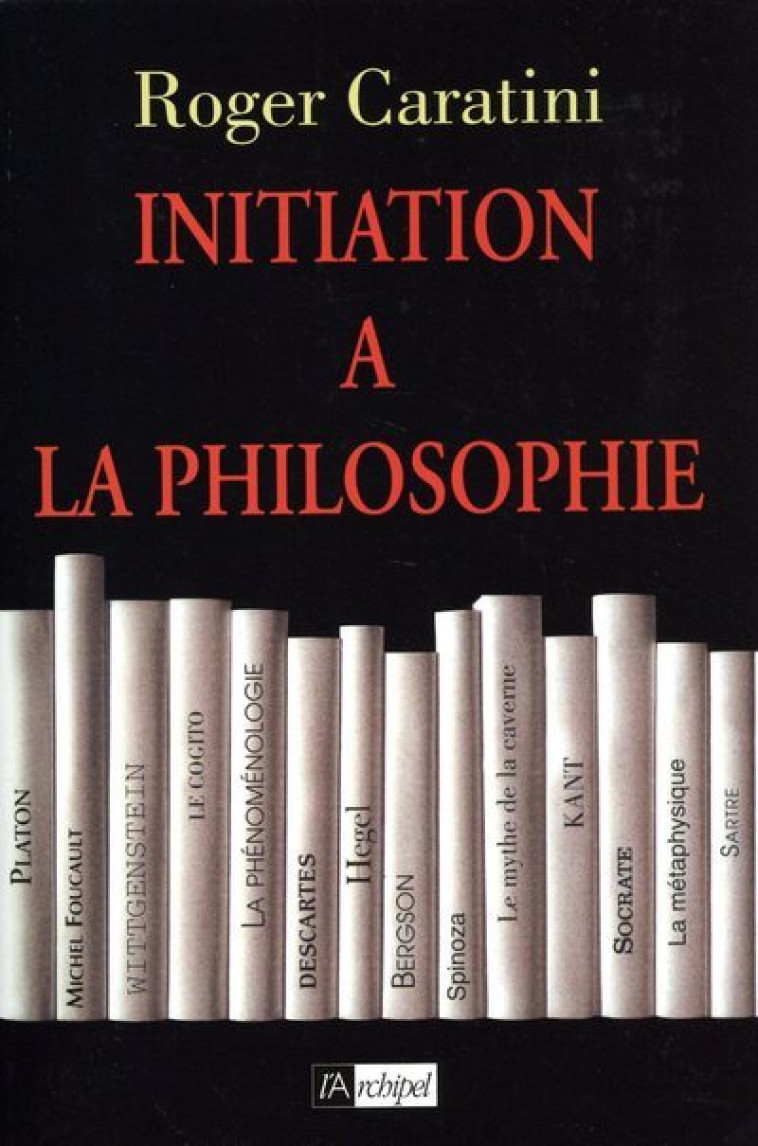 Initiation à la Philosophie - Roger Caratini - ARCHIPEL