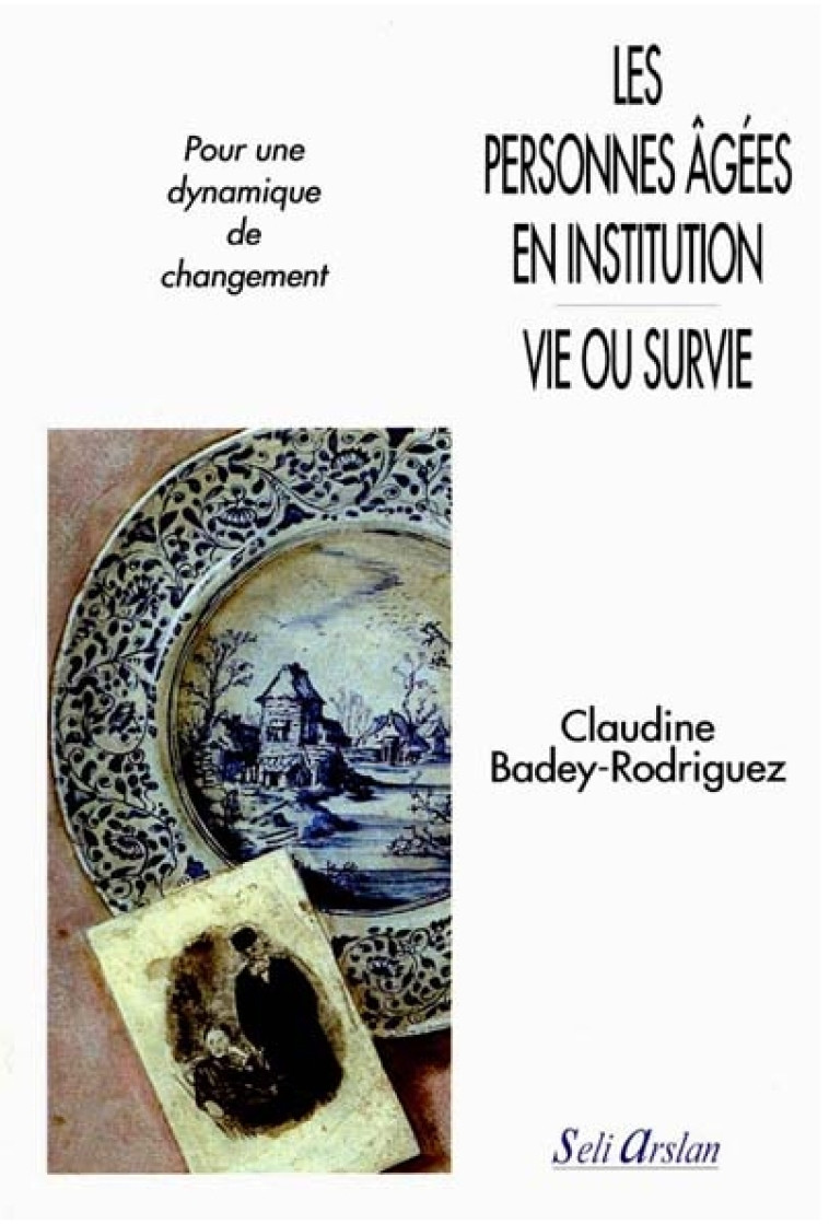 Les personnes âgées en institution - Vie ou survie - C Badey-Rodriguez - SELI ARSLAN