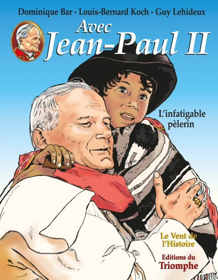 Avec Jean-Paul II - L'infatigable pèlerin - Louis Bernard Koch - TRIOMPHE