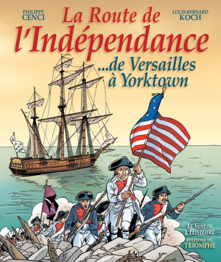 La Route de l'Indépendance ...de Versailles à Yorktown - Louis Bernard Koch - TRIOMPHE