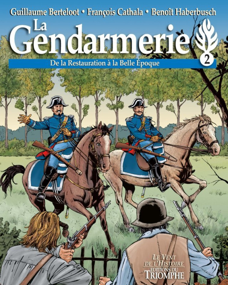 La Gendarmerie - De la Restauration à la Belle Époque - François Cathala - TRIOMPHE