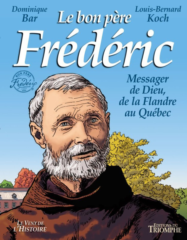 Le bon père Frédéric, messager de Dieu de la Flandre au Québec - Louis Bernard Koch - TRIOMPHE