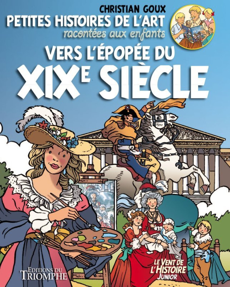 Petites histoires de l'Art racontées aux enfants Vers l'épopée du XIXe s. - Christian Goux - TRIOMPHE