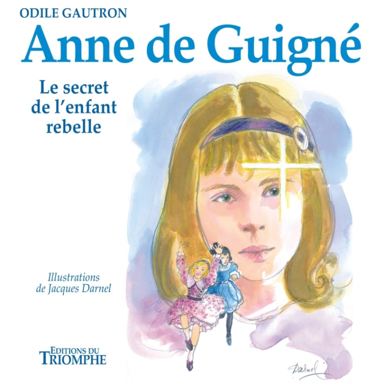 Anne de Guigné, le secret de l'enfant rebelle - Odile Gautron - TRIOMPHE