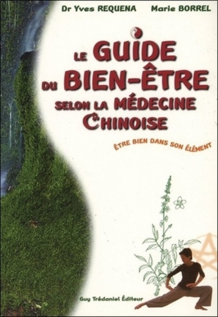 Le guide du bien-etre selon la medecine chinoise - Etre bien dans son élément - Yves Réquéna - TREDANIEL