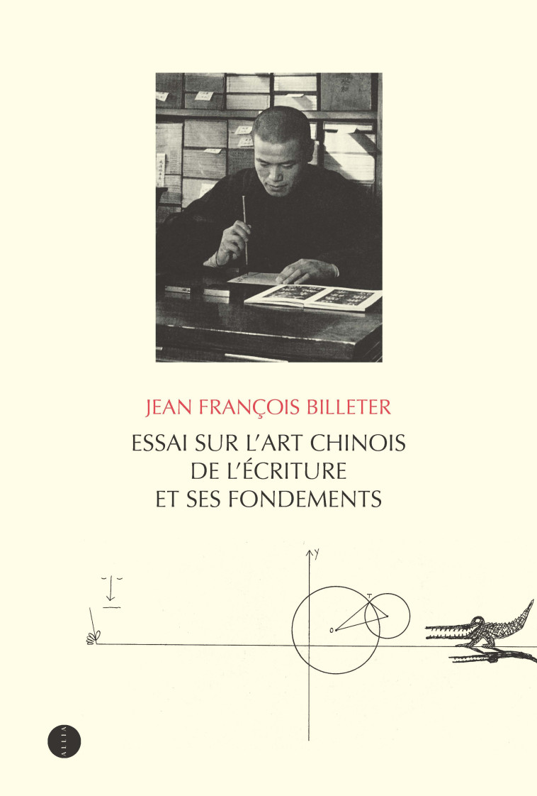 Essai sur l'art chinois de l'écriture et ses fondements - Jean François BILLETER - ALLIA