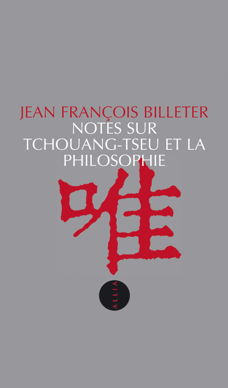 NOTES SUR TCHOUANG-TSEU ET LA PHILOSOPHIE - Jean François BILLETER - ALLIA