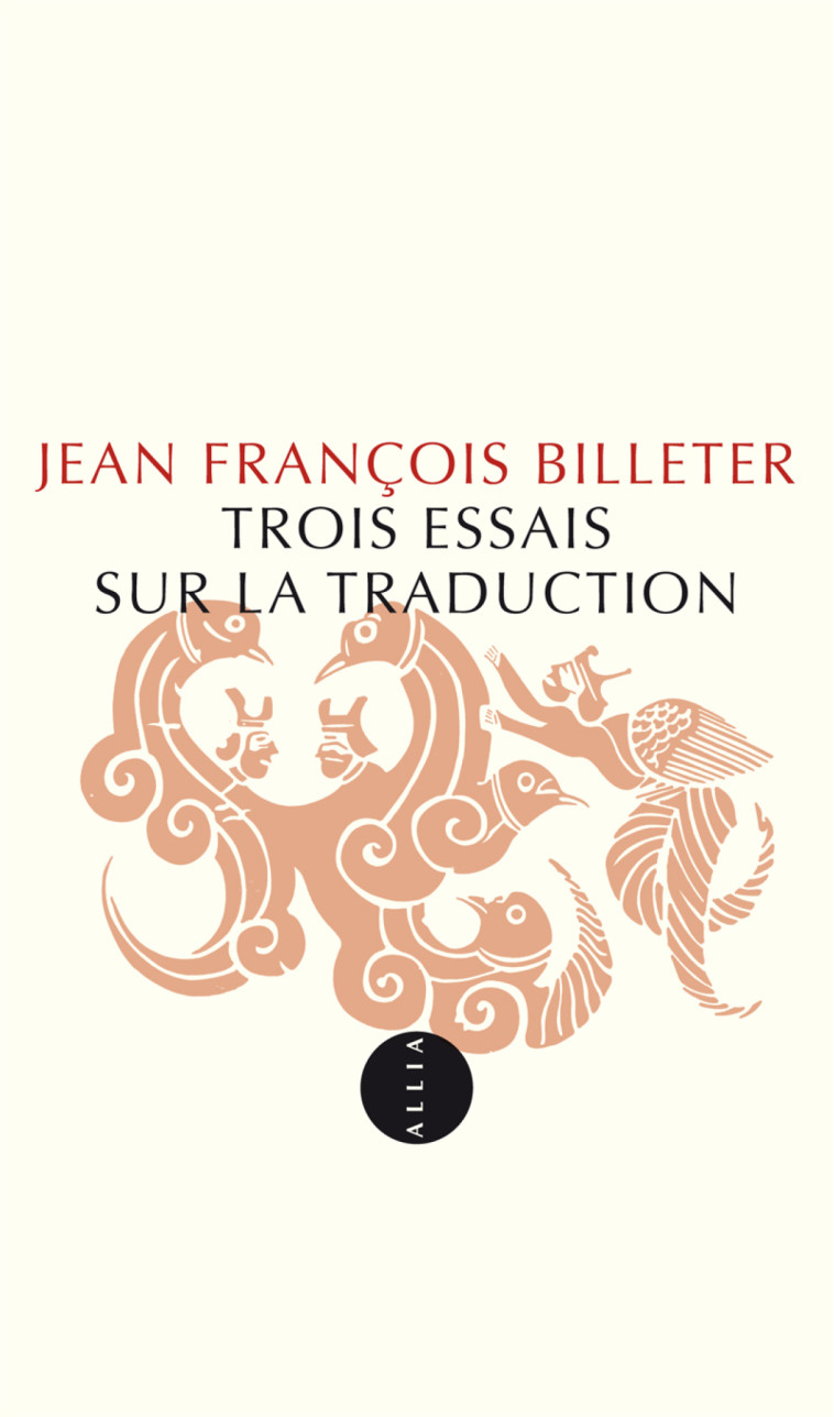 TROIS ESSAIS SUR LA TRADUCTION ancienne édition - Jean François BILLETER - ALLIA