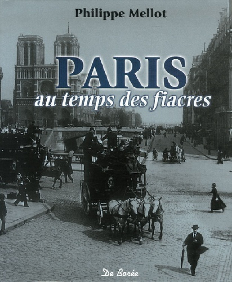 PARIS AU TEMPS DES FIACRES - P MELLOT - DE BOREE