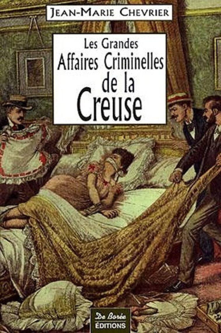 CREUSE GRANDES AFFAIRES CRIMINELLES - JM CHEVRIER - DE BOREE