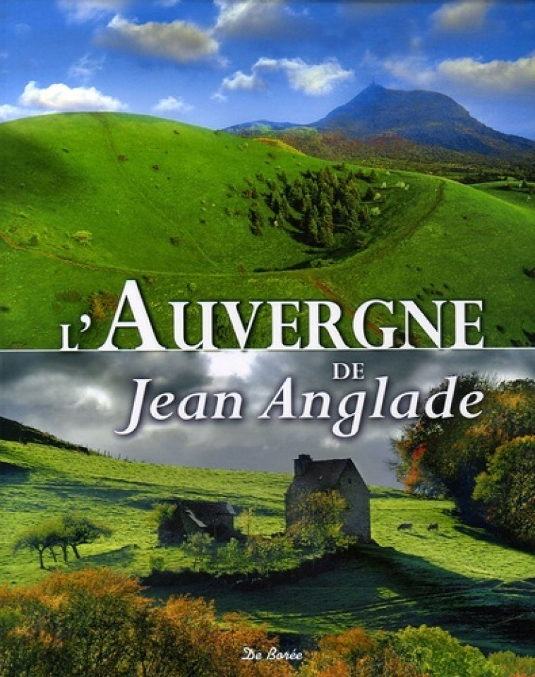 AUVERGNE DE JEAN ANGLADE (L') - Jean Anglade - DE BOREE