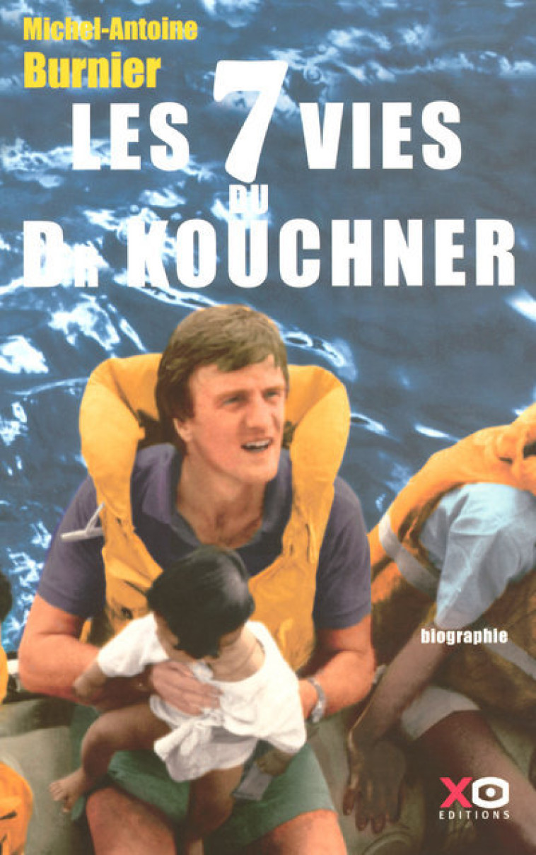 Les 7 vies du docteur Kouchner - Michel-Antoine Burnier - XO