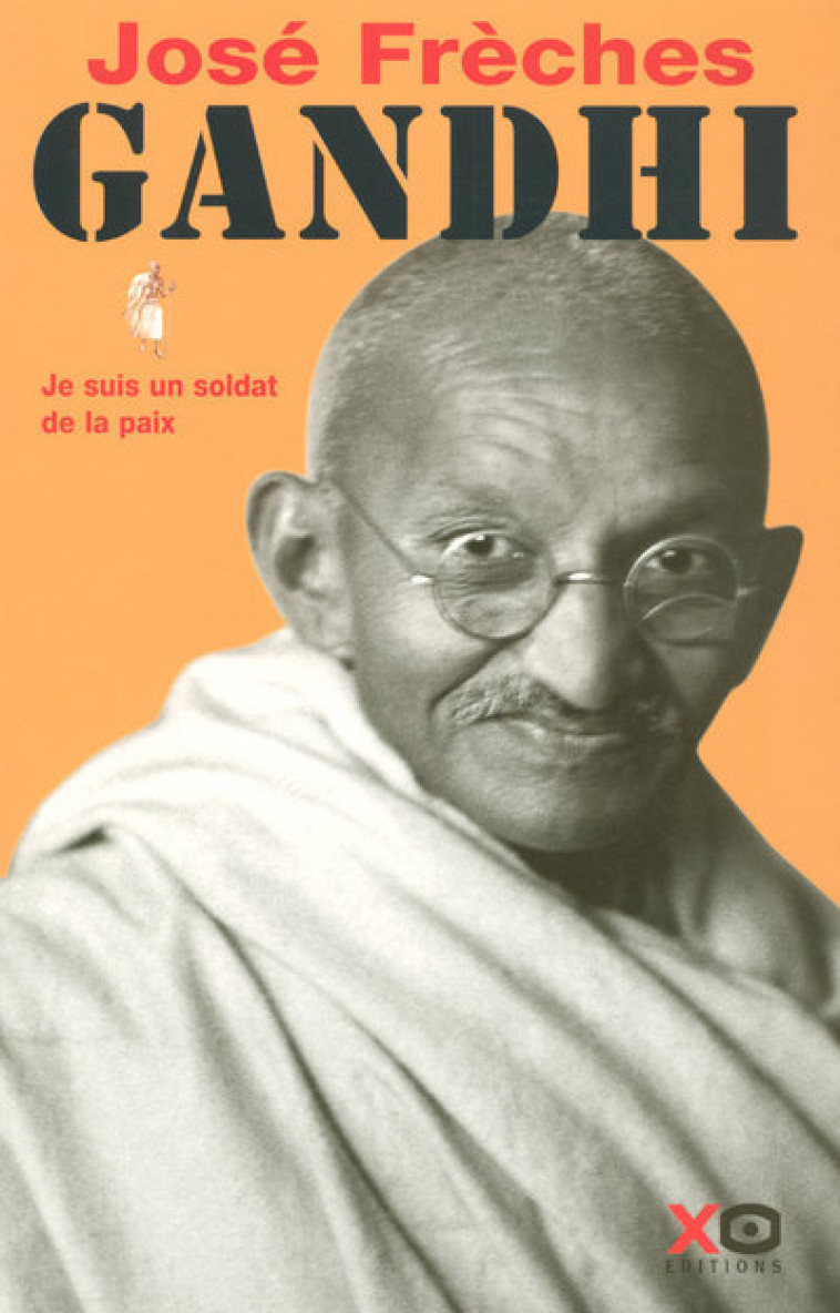 Gandhi - tome 1 - je suis un soldat de la paix - José Frèches - XO