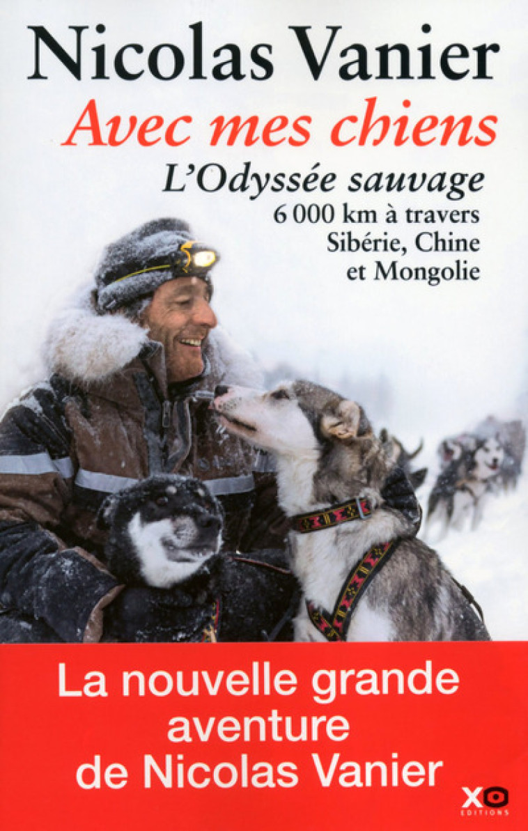 Avec mes chiens - L'odyssée sauvage - Nicolas Vanier - XO