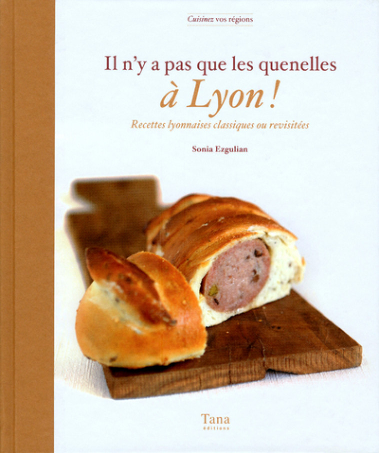 Il n'y a pas que les quenelles à lyon - Sonia Ezgulian - TANA