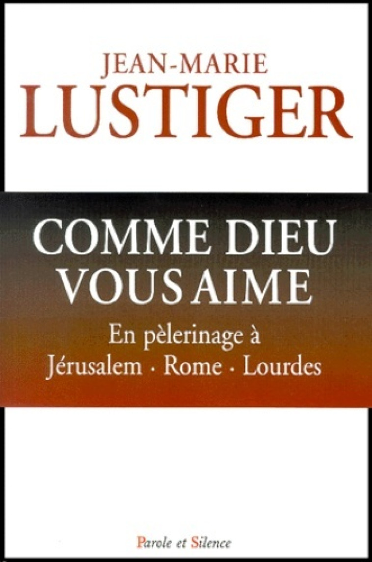 comme dieu vous aime -  Mgr lustiger - PAROLE SILENCE