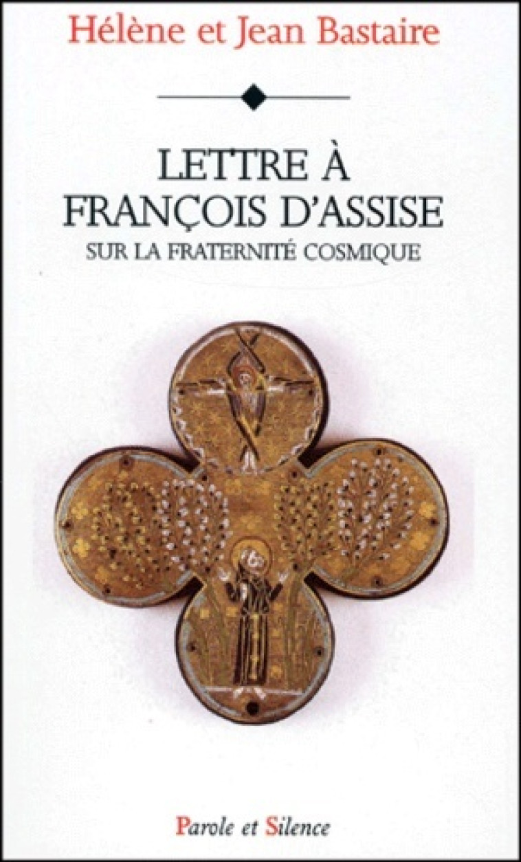 Lettre a francois d'assise sur l ecologie chretienne - Jean Bastaire - PAROLE SILENCE