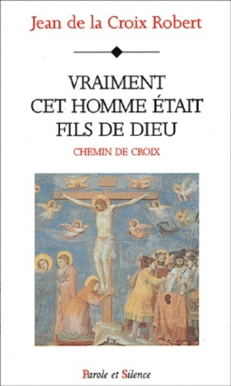 vraiment cet homme etait fils de dieu -  Robert - PAROLE SILENCE