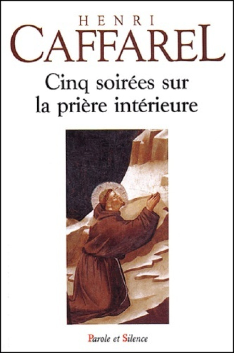 Cinq soirees sur la priere interieure - Henri Caffarel - PAROLE SILENCE